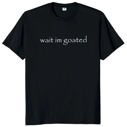 Wait I'm Goated Funny Meme T-Shirt